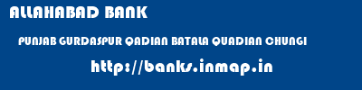 ALLAHABAD BANK  PUNJAB GURDASPUR QADIAN BATALA QUADIAN CHUNGI  banks information 